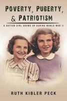 Poverty, Puberty, & Patriotism: A Dayton Girl Grows Up During World War II 1950540006 Book Cover