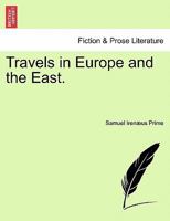 Travels in Europe and the East; Volume I 1240917597 Book Cover