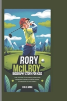 RORY MCILROY BIOGRAPHY STORY FOR KIDS: The Journey of a Golfing Star From Backyard Games to World Fame (CHAMPION IN THE GAME ) B0DS9NKPLQ Book Cover