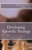 Developing Apostolic Strategy: 8 Keys to Transforming the 7 Spheres of Society 0615590500 Book Cover