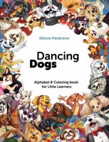 Dancing Dogs: Alphabet and Coloring Book for Little Learners (Deluxe Hardcover) B0DZ773HPJ Book Cover