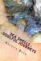 Sea Shells: Soulful Journeys: An Anthology of Poems 1494947420 Book Cover