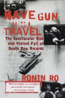 Have Gun Will Travel: Spectacular Rise and Violent Fall of Death Row Records 0385491352 Book Cover