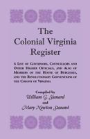 The Colonial Virginia Register. a List of Governors, Councillors and Other Higher Officials, and Also of Members of the House of Burgesses, and the Revolutionary Conventions of the Colony of Virginia 0788423959 Book Cover