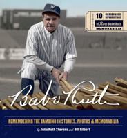 Babe Ruth: Remembering the Bambino in Stories, Photos & Memorabilia 1584796979 Book Cover