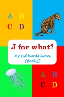 J for what?: My Kid Words Series (Book J) B0BSMHH8QX Book Cover