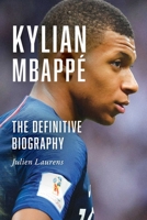 Kylian Mbappé: The Definitive Biography B0GFX22LZL Book Cover