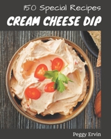 150 Special Cream Cheese Dip Recipes: Happiness is When You Have a Cream Cheese Dip Cookbook! B08PJM9RGH Book Cover
