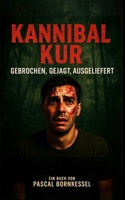 Kannibal Kur: Gebrochen, gejagt, ausgeliefert (German Edition) B0F74QS5LL Book Cover