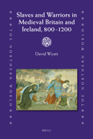 Slaves and Warriors in Medieval Britain and Ireland, 800 - 1200 9004175334 Book Cover