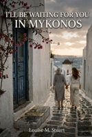 I'll be waiting for you in Mykonos B0HBNNBN6X Book Cover