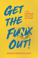 Get the Funk Out!: %^* Happens, What to Do Next! 1642930695 Book Cover