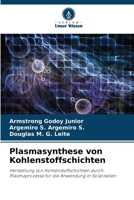 Plasmasynthese von Kohlenstoffschichten: Herstellung von Kohlenstoffschichten durch Plasmaprozesse für die Anwendung in Solarzellen (German Edition) 620760475X Book Cover