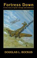 Fortress Down: A True Story of Great Courage and Endurance 0985874341 Book Cover