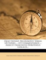 Quae Exstant. Recognovit, Varias Lectiones ... (et) Commentarios ... Adjecit Franciscus Dorotheus Gerlach... 1276143370 Book Cover