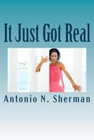 It Just Got Real: "Just As Real As It Comes" 1546525491 Book Cover