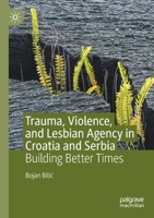 Trauma, Violence, and Lesbian Agency in Croatia and Serbia: Building Better Times 3030229599 Book Cover