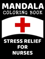 Mandala Coloring Book Stress Relief for Nurses: Professional Mandala Designs and Illustrations for the Nursing Profession: RN, LPN, ARNP, ER Nurse, Trauma Nurse - Activity Color Book to Motivate & Ins B08T43T8NR Book Cover