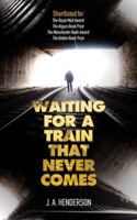 Waiting For A Train That Never Comes 0992856159 Book Cover