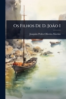 Os Filhos De D. João I (Portuguese Edition) 1023711931 Book Cover
