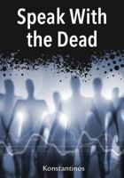 Speak With The Dead: Seven Methods for Spirit Communication 0738705225 Book Cover