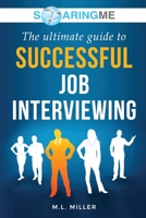SoaringME The Ultimate Guide to Successful Job Interviewing 1956874070 Book Cover