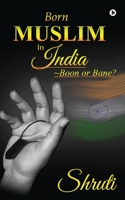 Born Muslim in India ~Boon or Bane? 1636066380 Book Cover