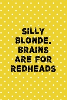 Silly Blonde. Brains Are For Redheads: Notebook Journal Composition Blank Lined Diary Notepad 120 Pages Paperback Yellow And White Points Ginger 1712346415 Book Cover