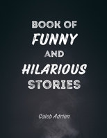 Book of Funny and Hilarious Stories B0BKMYTP7H Book Cover