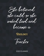 She Believed She Could So She Became A Biology Teacher 2020 Planner: 2020 Weekly & Daily Planner with Inspirational Quotes 1673400604 Book Cover