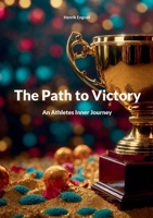 The Path to Victory: An Athletes Inner Journey 9180978762 Book Cover