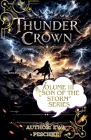"Thunder Crown" Volume III "Son of The Storm" B0GTND5T18 Book Cover