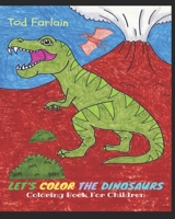 Let's color the dinosaurs. Coloring book for kids | Ages 4/11: The most complete Dinosaur-themed Children’s Book! Discovering the giant animals! 130 ... Know the World by Coloring It!) B095HH4QBY Book Cover