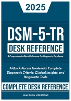 DSM-5-TR Desk Reference: A Comprehensive Desk Reference For Diagnostic Excellence: A Quick-Access Guide with Complete Diagnostic Criteria, Clinical Insights, and Diagnostic Tools (DSM-5-TR Study Aids) B0F8C2RN8H Book Cover