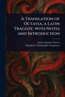 A Translation of Octavia, a Latin Tragedy, With Notes and Introduction 102342164X Book Cover