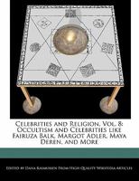 Celebrities and Religion, Vol. 8: Occultism and Celebrities Like Fairuza Balk, Margot Adler, Maya Deren, and More 1241111731 Book Cover