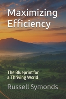 Maximizing Efficiency: The Blueprint for a Thriving World B0G4RLWLL1 Book Cover