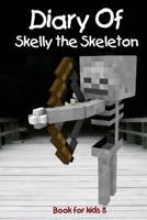 Book for kids: Diary Of Skelly the Skeleton 1545415293 Book Cover