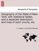 Geography of the State of New York; with statistical tables, and a separate description and map of each county, etc. 1241604185 Book Cover