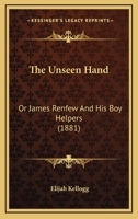 The Unseen Hand: Or, James Renfew and His Boy Helpers (Elijah Kellogg) - illustrated - 1142693481 Book Cover