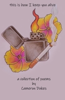 This Is How I Keep You Alive: A Collection of Poems 1701113058 Book Cover