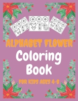 Alphabet Flower Coloring Book for Kids ages 4-8: a great gifts for your son all ages; With beautiful flowers, and cute alphabet B08W3K8RLS Book Cover