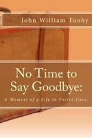 No Time to Say Goodbye: A Memoir of a Life in Foster Care 0692361294 Book Cover