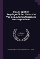 Phil. E. Spieß'es Angelegentlicher Unterricht Von Dem Ältesten Gebrauche Der Siegeloblaten 1378326865 Book Cover