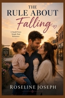 THE RULE ABOUT FALLING: A Small-Town Single Dad Romance B0HBZSJHP4 Book Cover