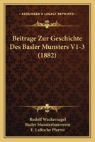Beitrage Zur Geschichte Des Basler Munsters V1-3 (1882) 1160805911 Book Cover