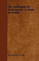 The Soliloquies of Shakespeare - A Study in Technic 1444644890 Book Cover