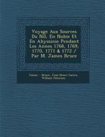 Voyage Aux Sources Du Nil, En Nubie Et En Abyssinie Pendant Les Ann Es 1768, 1769, 1770, 1771 & 1772 / Par M. James Bruce 1288143060 Book Cover