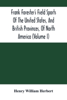 Frank Foresters Field Sports of the United States and British Provinces of North America: Vol. 1 9354502016 Book Cover