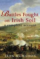 Battles Fought on Irish Soil: A Complete Account 1907535039 Book Cover